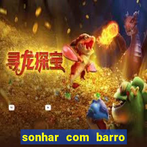 sonhar com barro jogo do bicho